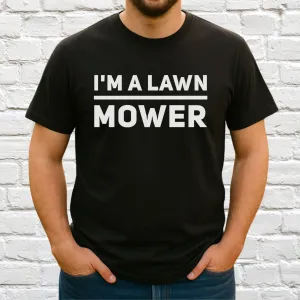 I'm A lawn Mower T-Shirt