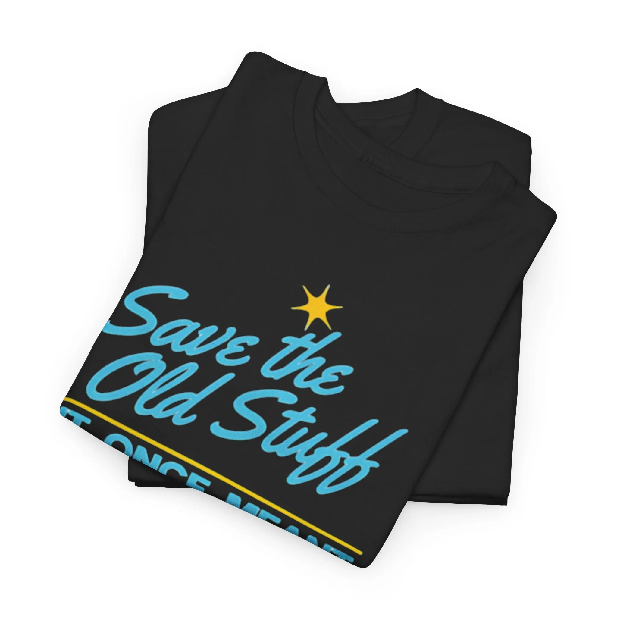 Save the Old Stuff -  Unisex Heavy Cotton Tee, Nostalgic Tee, Gift for Minimalists, Eco-Friendly Fashion, Statement Shirt